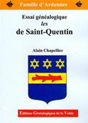 Famille d'Ardennes : Essai gnalogique Les de SAINT QUENTIN / Alain Chapellier