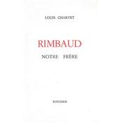 Rimbaud notre frre, Louis Charvet