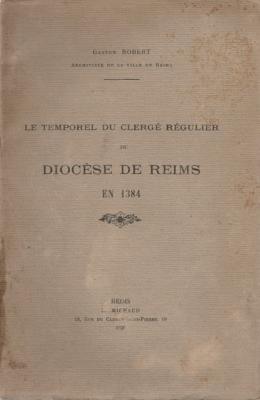 Le temporel du clergé régulier du Diocèse de Reims en 1384, Gaston Robert