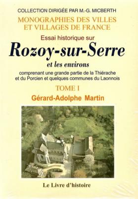 Essai historique sur Rozoy Sur Serre et les environs, tome1, Gérard Adolphe Martin