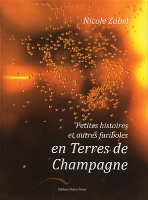 Petites histoires et autres fariboles en terres de Champagne,Nicole ZabelEditions Noires Terres
