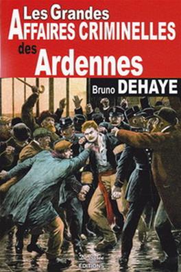 Les grandes affaires criminelles des Ardennes, Bruno Dehaye