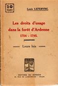 Les droits d'usage dans la forêt d'Ardenne 1754.1795, Louis Lefebvre