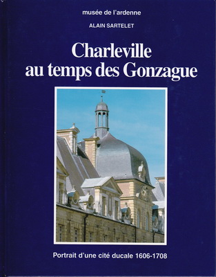 Charleville au temps des Gonzague , Alain Sartelet
