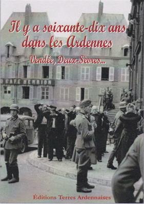 1939.1945 Il y a soixante-dix ans dans les Ardennes Vendée, Deux Sèvres