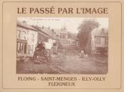 Floing-Saint Menges-Illy Olly- Fleigneux , le passé par l'image