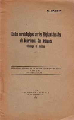 Etudes morphologiques sur les Eléphants fossiles du Département des Ardennes, A. Bastin