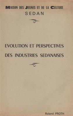 Evolution et perspectives des industries sedanaises , Roland Proth
