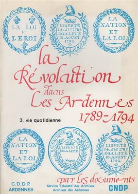 La révolution dans les Ardennes 1789-1794 : vie quotidienne