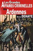 Les grandes affaires criminelles des Ardennes, Bruno Dehaye
