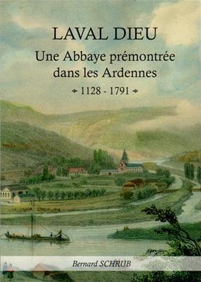 Laval Dieu, une abbaye prémontrée dans les Ardennes, Bernard Schrub