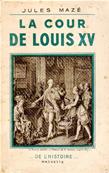 La cour de Louis XV, Jules Mazé