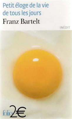 Petit éloge de la vie de tous les jours, Franz Bartelt
