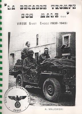 "La bécasse trompe son mâle..." Vireux Givet Chooz (1939-1945), A. Majewski