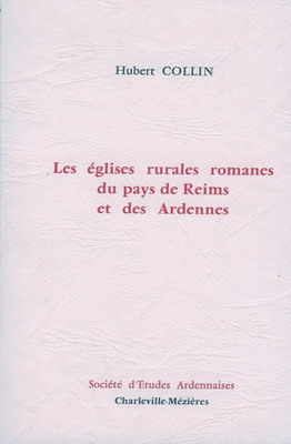 Les église rurales romanes du pays de Reims et des Ardennes, Hubert Collin