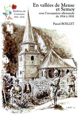 En vallées de Meuse et Semoy sous l'occupation allemande de 1914 à 1918 / Pascal Boillet