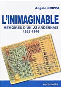 L'inimaginable, mémoires d'un J3 Ardennais 1933.1946/ Angelo Crippa
