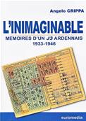 L'inimaginable, mmoires d'un J3 Ardennais 1933.1946/ Angelo Crippa