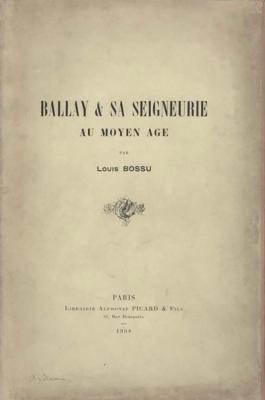 Ballay et sa seigneurie au Moyen Age, Louis Bossu
