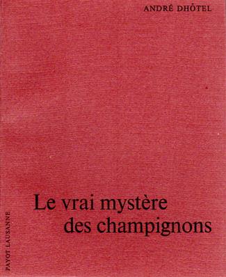 Le vrai mystère des champignons,André Dhôtel