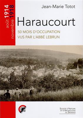 Haraucourt, 50 mois d'occupation vus par l'Abbé Lebrun , Jean Marie Totot