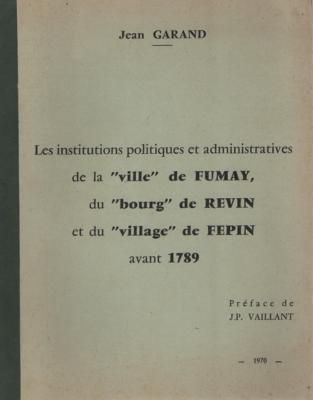 Les institutions politiques et administratives de la ville de Fumay ..., Jean Garand