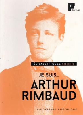 Je suis ... Arthur Rimbaud, Elisabeth Guez