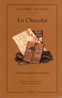 Le Chocolat, histoire, anecdotes et recettes,Vincent Dallet et Serge Guérin