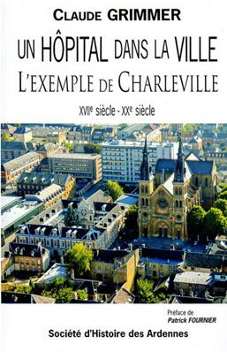 Un hôpital dans la ville, l'exemple de Charleville ,Claude Grimmer