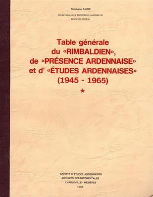 Table générale du Rimbaldien, de Présence Ardennaise et d'Etudes Ardennaises (1945-1965)