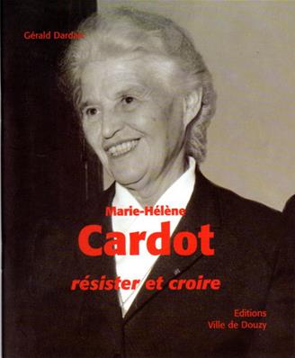 Marie Hélène Cardot, résister et croire,Gérald Dardart