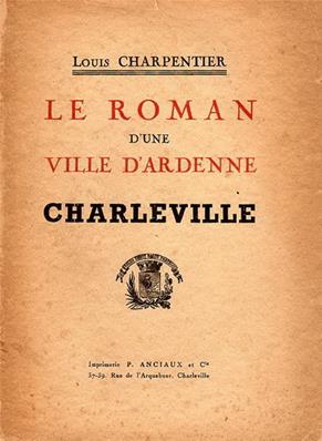 Le roman d'une ville d'Ardenne, Charleville (Louis Charpentier)