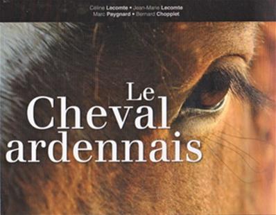 Le cheval ardennais, Céline Lecomte, Bernard Chopplet
