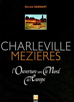 Charleville Mézières l'ouverture vers le Nord de l'Europe, Gérald Dardart