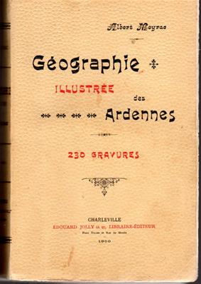 Géographie illustrée des Ardennnes , Albert Meyrac