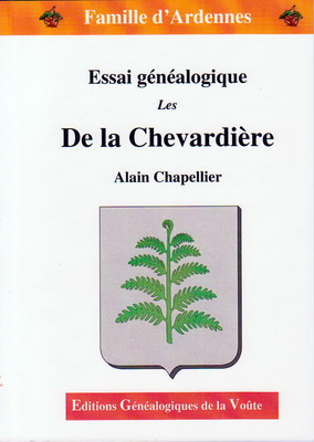 Famille d'Ardennes : Essai généalogique De La CHEVARDIERE/Alain Chapellier