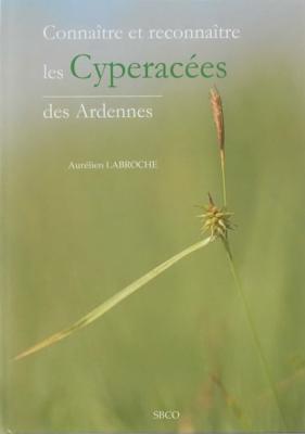 Connaître et reconnaître les cyperacées des Ardennes, Aurélien Labroche