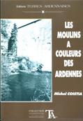 Les moulins  couleurs des Ardennes, Michel Coistia