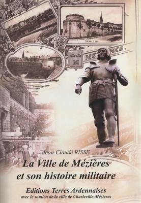La ville de Mézières et son histoire militaire, Jean Claude Risse