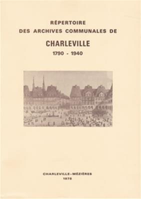 Répertoire des archives communales de Charleville 1790.1940