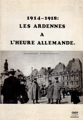 1914.1918 Les Ardennes à l'heure allemande