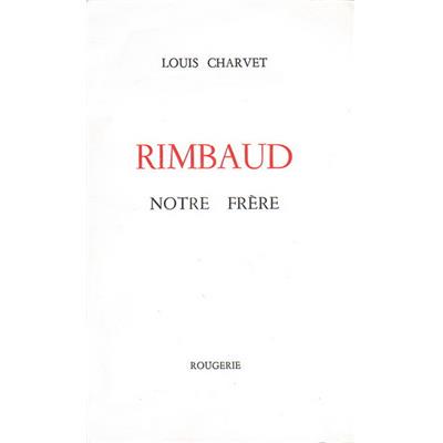 Rimbaud notre frère, Louis Charvet