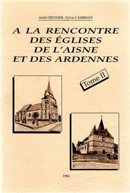 A la rencontre des églises de l'Aisne et des Ardennes,André Meunier, Sylvie Cambraye