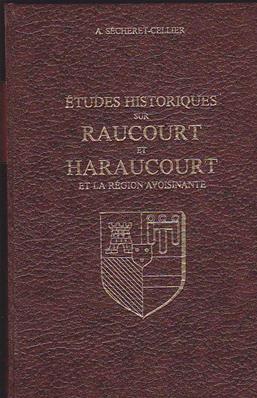 Etudes historiques sur Raucourt et Haraucourt , A. Secheret.Cellier