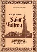 Mais qui est donc Saint Walfroy, Bernard Denecheau