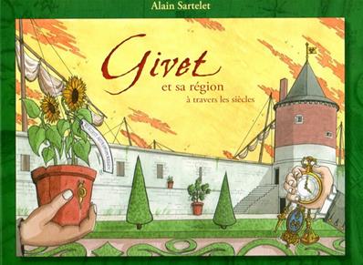 Givet et sa région à travers les siècles, Alain Sartelet