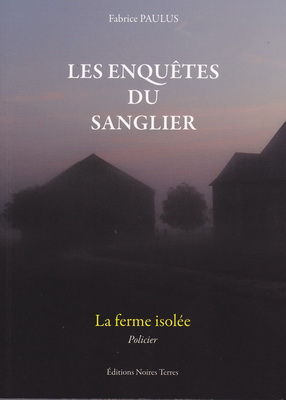 Les enquêtes du Sanglier : La ferme isolée, Fabrice Paulus