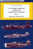 La guerre arienne au dessus du dpartement des Ardennes volume 1