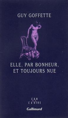 Elle, par bonheur,et toujours nue, Guy Goffette