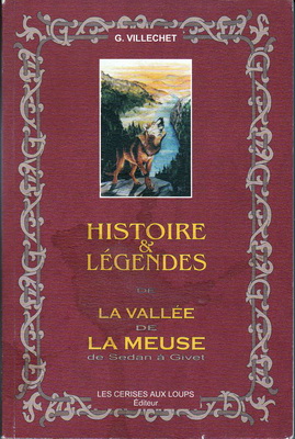 Histoire et légendes de la Vallée de la Meuse de Sedan à Givet/G. Villechet